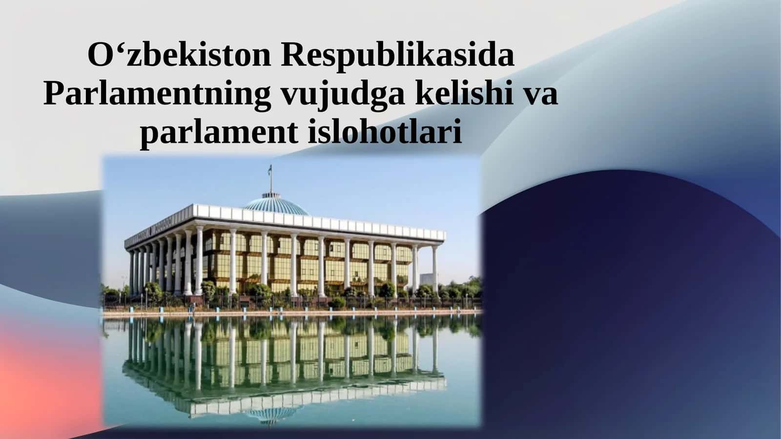 O‘zbekiston Respublikasida Parlamentning vujudga kelishi va parlament islohotlari. 1