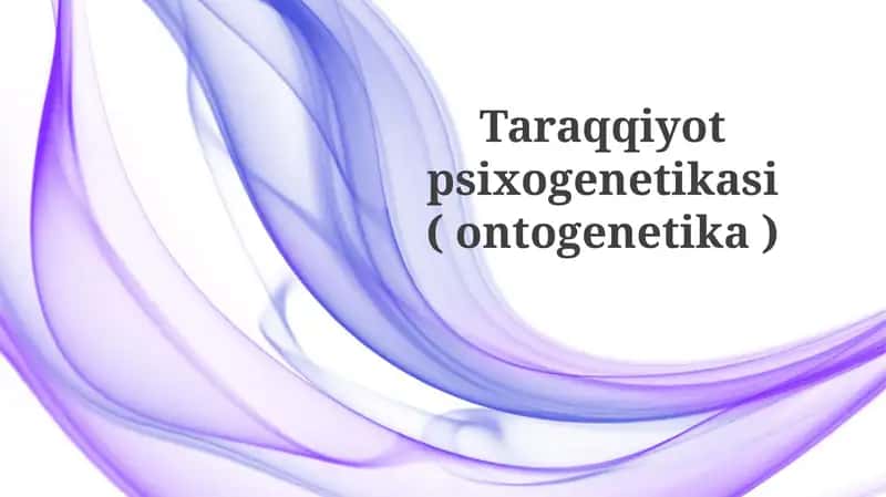 Taraqqiyotpsixogenetikasi(ontogenetika) 1