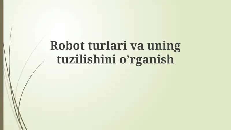 Robotlar turlari va tuzilish elementlari 1