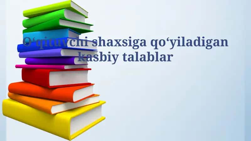 Oʻqituvchi shaxsiga qo'yiladigan kasbiy talablar 1
