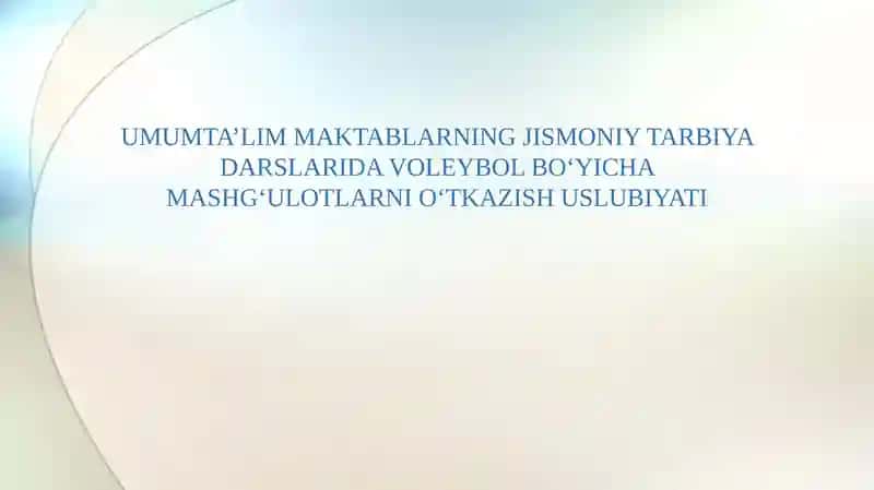 UMUMTA’LIM MAKTABLARNING JISMONIY TARBIYA DARSLARIDA VOLEYBOL BO‘YICHA MASHG‘ULOTLARNI O‘TKAZISH USLUBIYATI