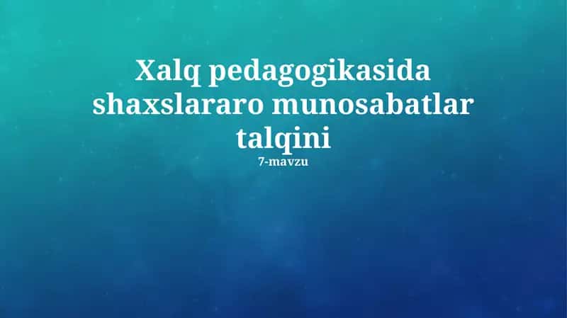 Xalq pedagogikasida shaxslararo munosabatlar talqini 1