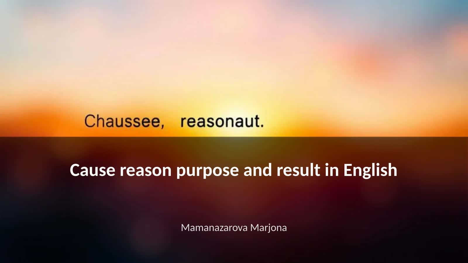 Defining Cause, Reason, Purpose, and Result in English 1