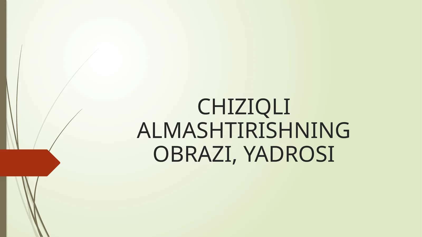 CHIZIQLI ALMASHTIRISHNING OBRAZI, YADROSI 1