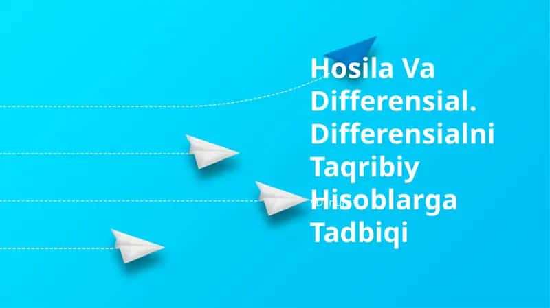 Hosila Va Differensial. Differensialni Taqribiy Hisoblarga Tadbiqi 1