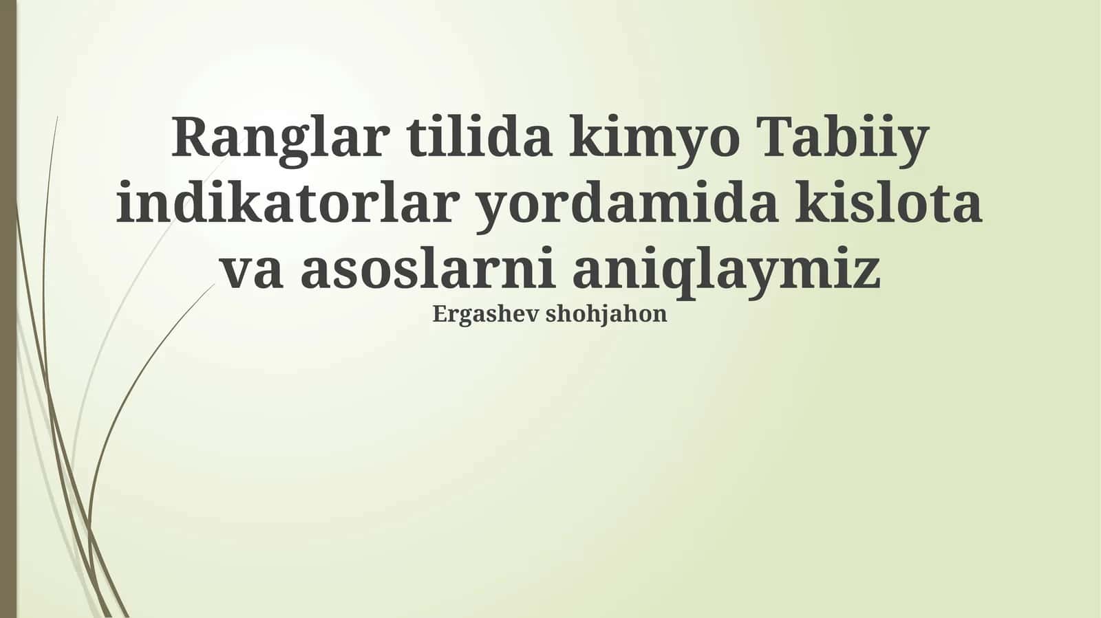 Ranglar tilida kimyo Tabiiy indikatorlar yordamida kislota va asoslarni aniqlaymiz 1