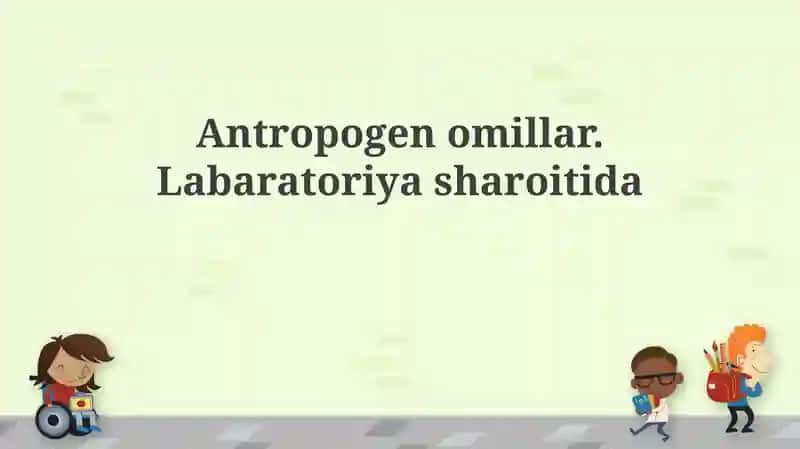 Antropogen omillar va laboratoriya tadqiqotlari