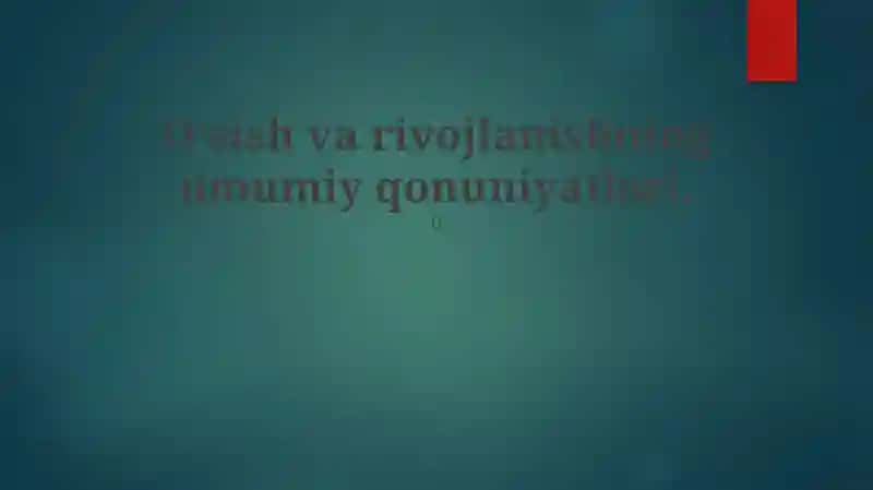 Oʻsish va rivojlanishning umumiy qonuniyatlari