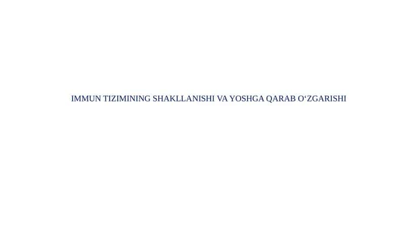 IMMUN TIZIMINING SHAKLLANISHI VA YOSHGA QARAB O‘ZGARISHI 1