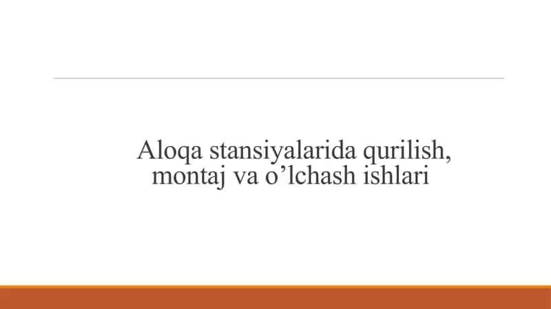 Aloqa stansiyalarida qurilish, montaj va o’lchash ishlari 1