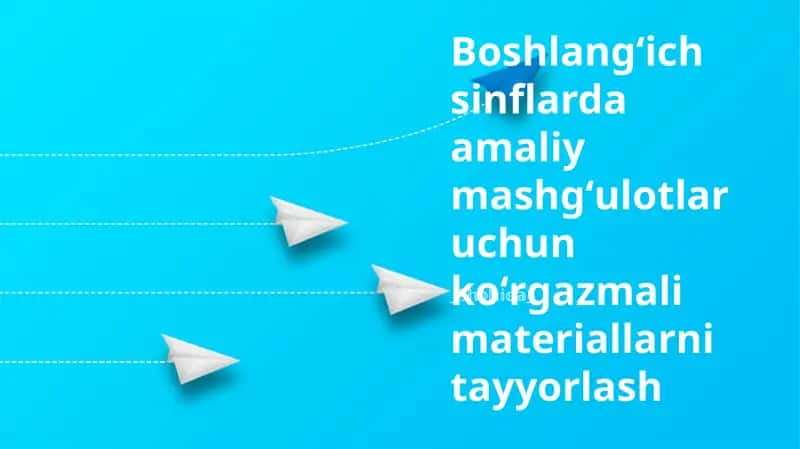 Boshlangʻich sinflarda amaliy mashgʻulotlar uchun koʻrgazmali materiallarni tayyorlash 1