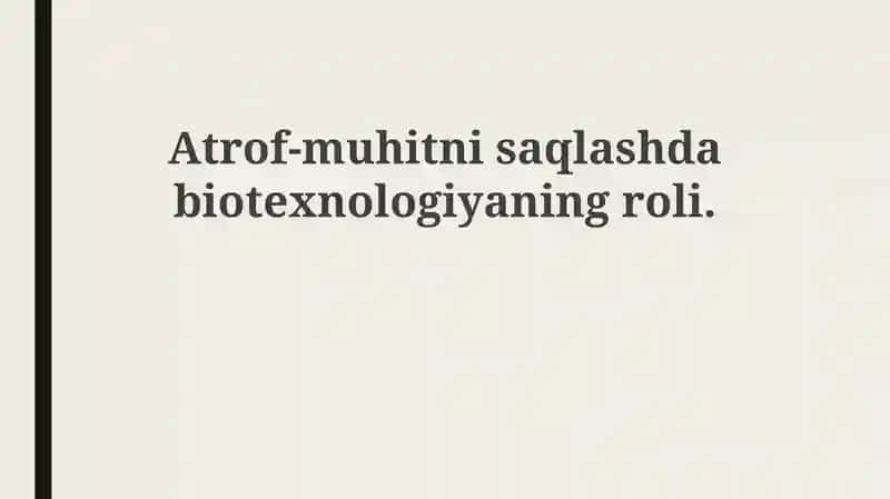 Biotexnologiyaning atrof-muhitni muhofaza qilishdagi roli
