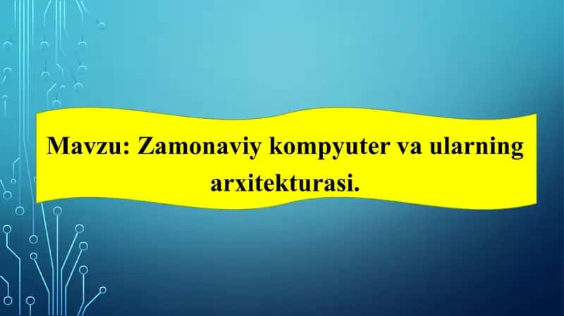 Zamonaviy kompyuter va ularning arxitekturasi 1