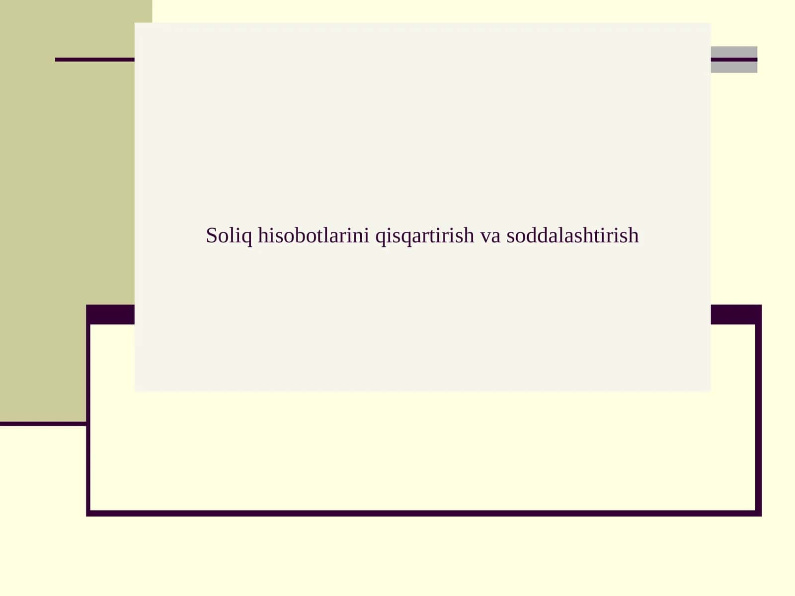 Soliq hisobotlarini qisqartirish va soddalashtirish 1