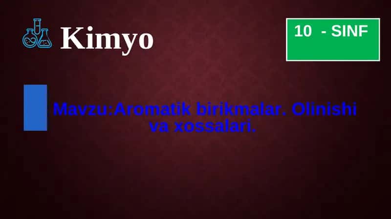 Aromatik birikmalar. Olinishi va xossalari. 1