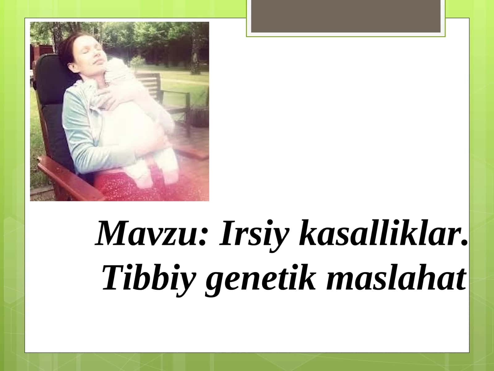 Irsiy kasalliklar. Tibbiy genetik maslahat 1