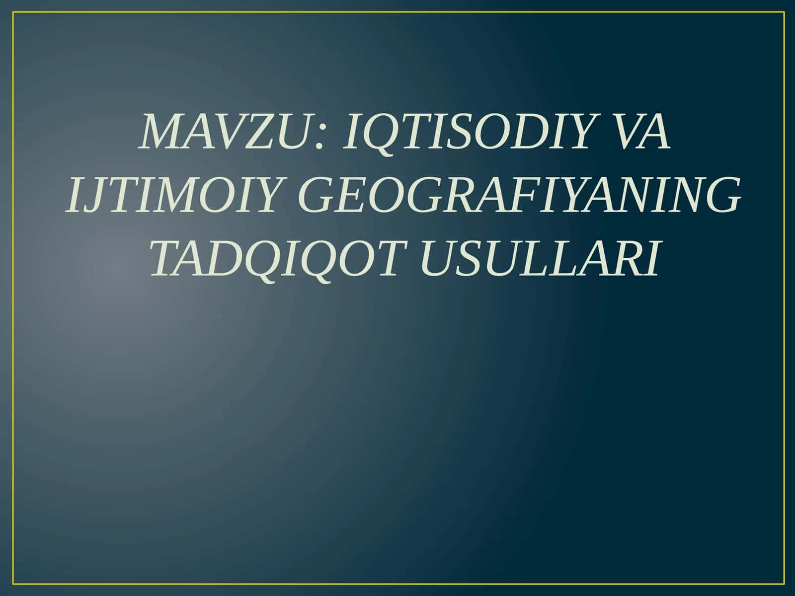 IQTISODIY VA IJTIMOIY GEOGRAFIYANING TADQIQOT USULLARI 1