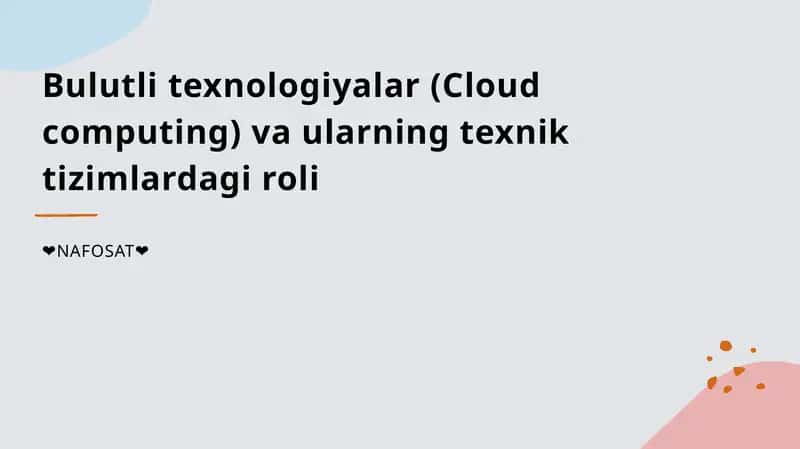 Bulutli texnologiyalar (Cloud computing) va ularning texnik tizimlardagi roli 1