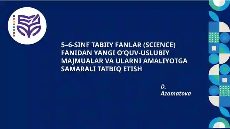 5–6-SINF TABIIY FANLAR (SCIENCE) FANIDAN YANGI O‘QUV-USLUBIY MAJMUALAR VA ULARNI AMALIYOTGA SAMARALI TATBIQ ETISH