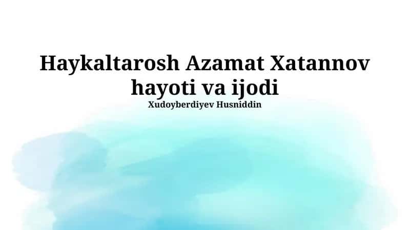Haykaltarosh Azamat Xatannov hayoti va ijodi