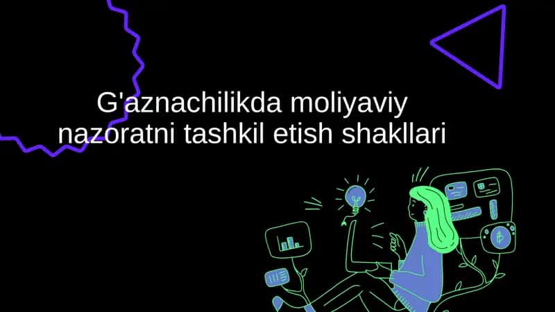 G'aznachilikda moliyaviy nazoratni tashkil etish shakllari 1