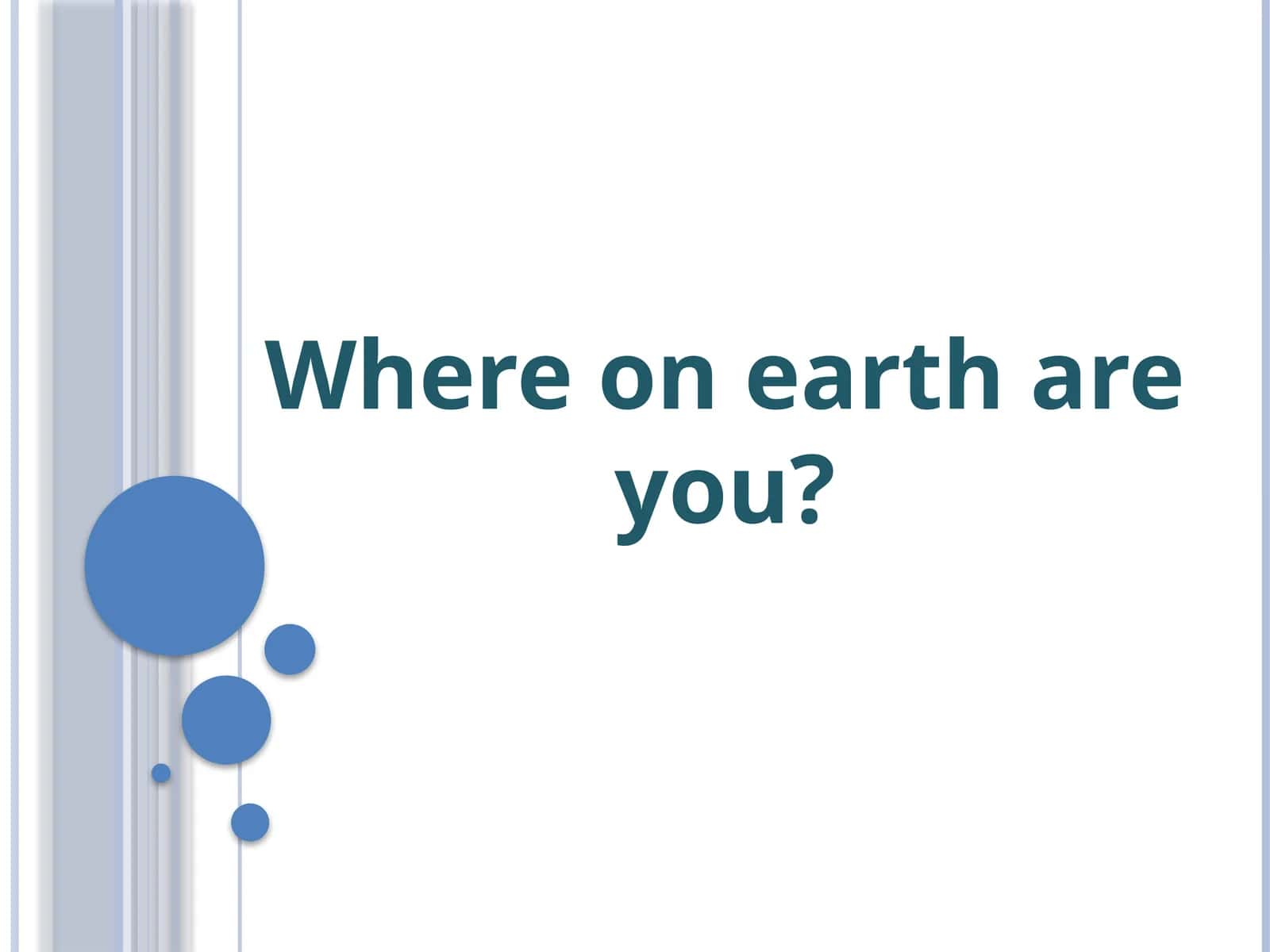 "Where on Earth Are You?" 1