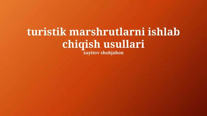 Turistik Marshrutlarni Ishlab Chiqish Usullari 1