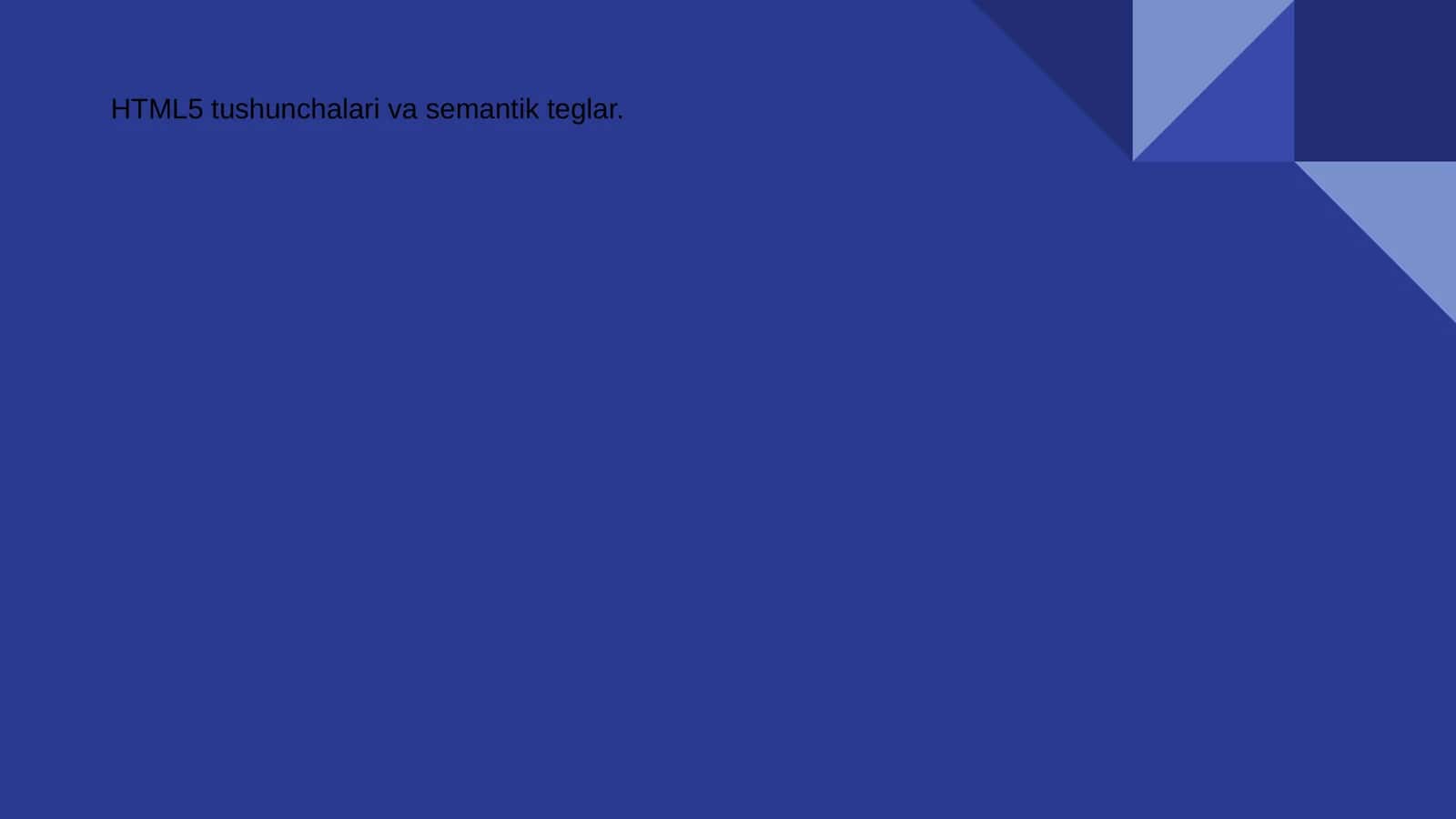 HTML5 tushunchalari va semantik teglar 1