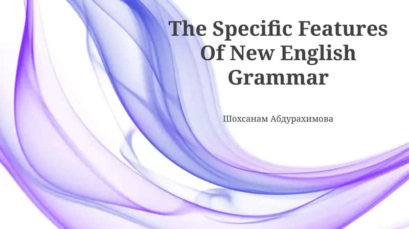 The Specific Features Of New English Grammar 1