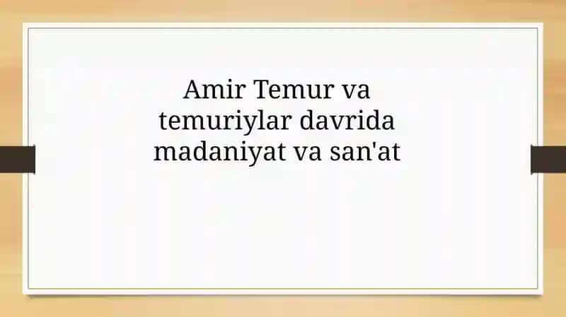 Amir Temur va Temuriylar davri madaniyat va san'at
