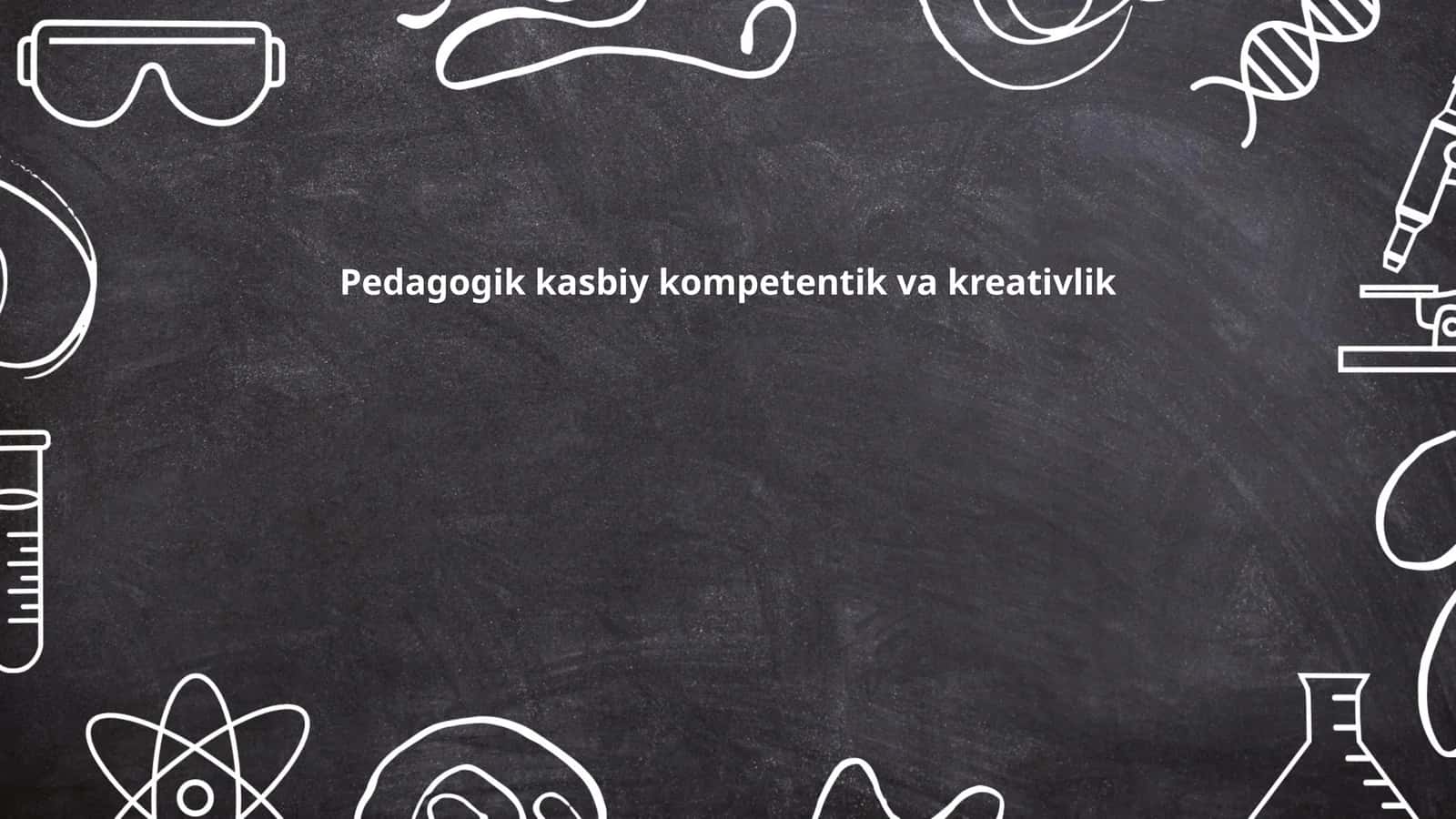 Pedagogik kasbiy kompetentik va kreativlik 1