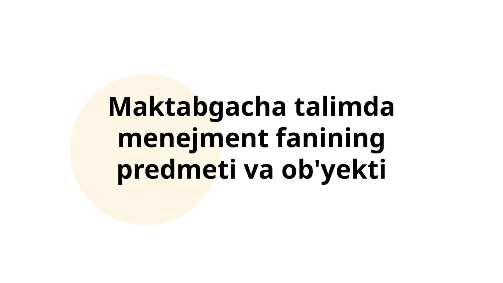 Maktabgacha talimda menejment fanining predmeti va ob'yekti 1