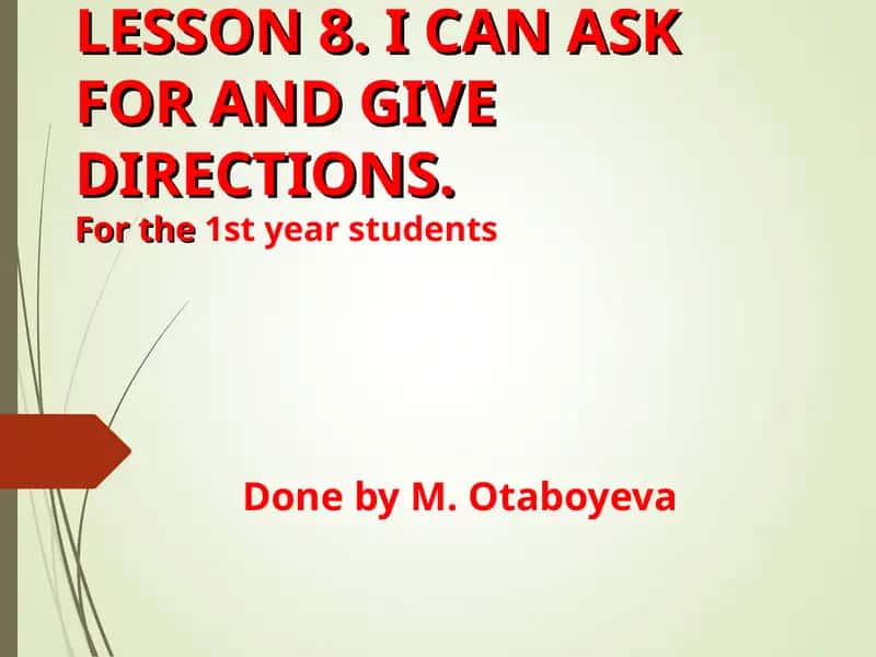 LESSON 8. I CAN ASK FOR AND GIVE DIRECTIONS 1