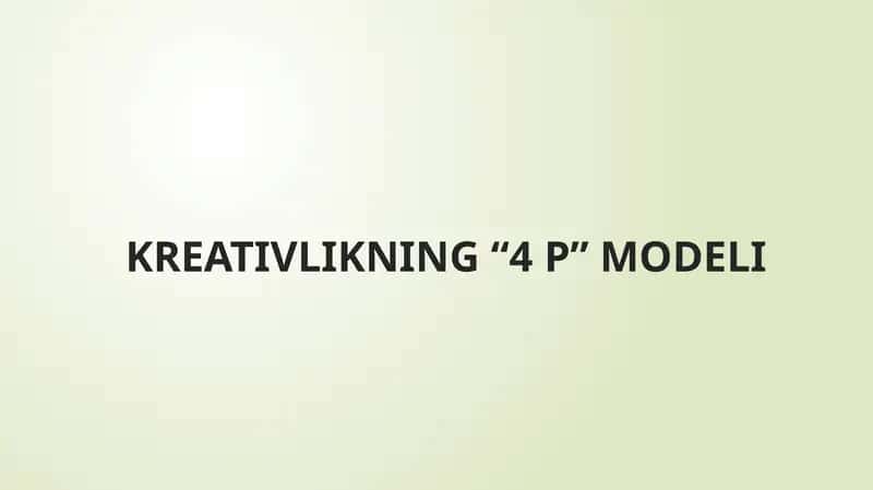 KREATIVLIKNING “4 P” MODELI 1