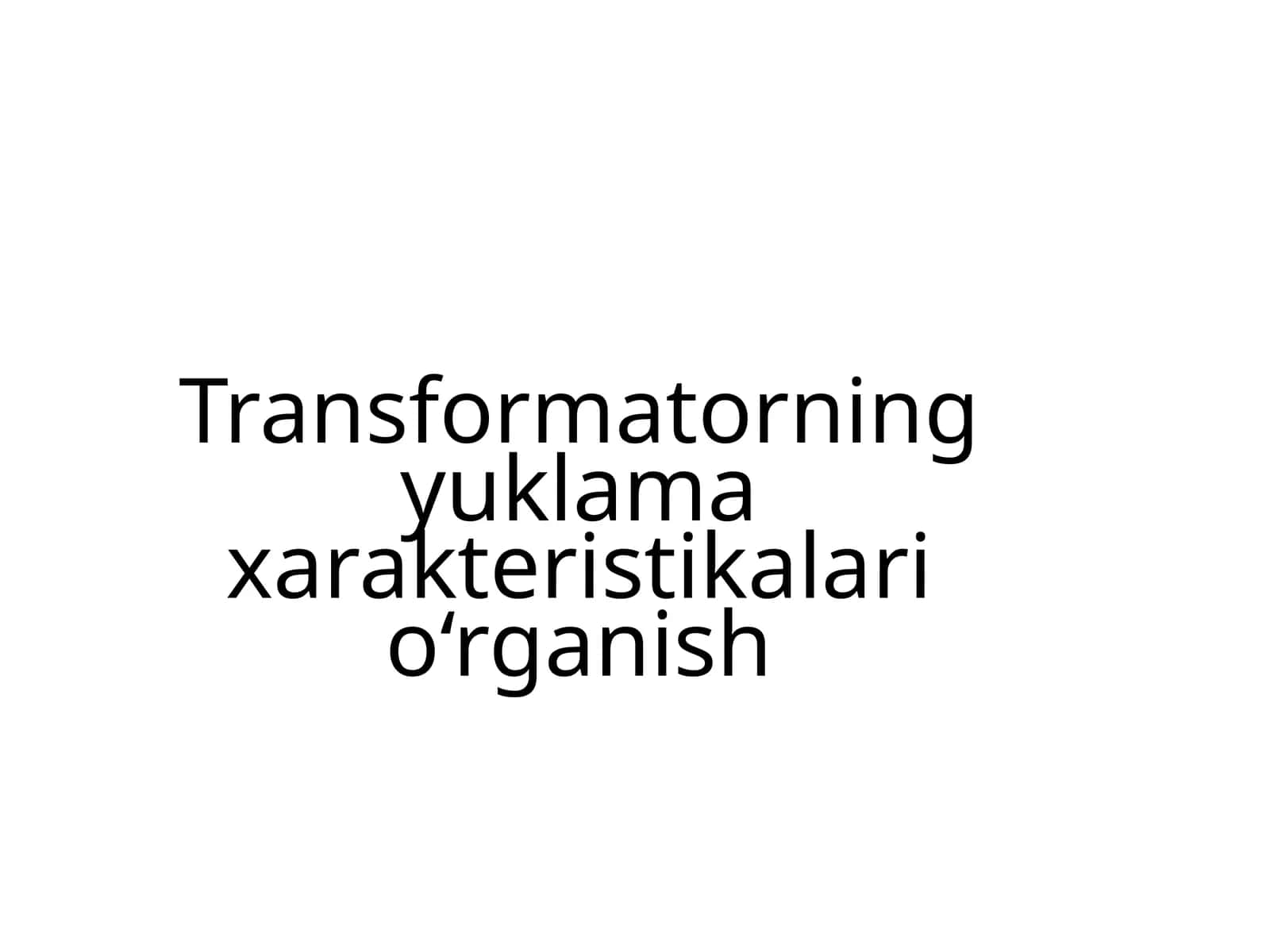 Transformatorning yuklama xarakteristikalari o‘rganish 1