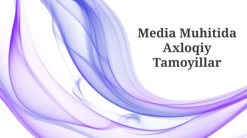 Media Muhitida Axloqiy Tamoyillar 1