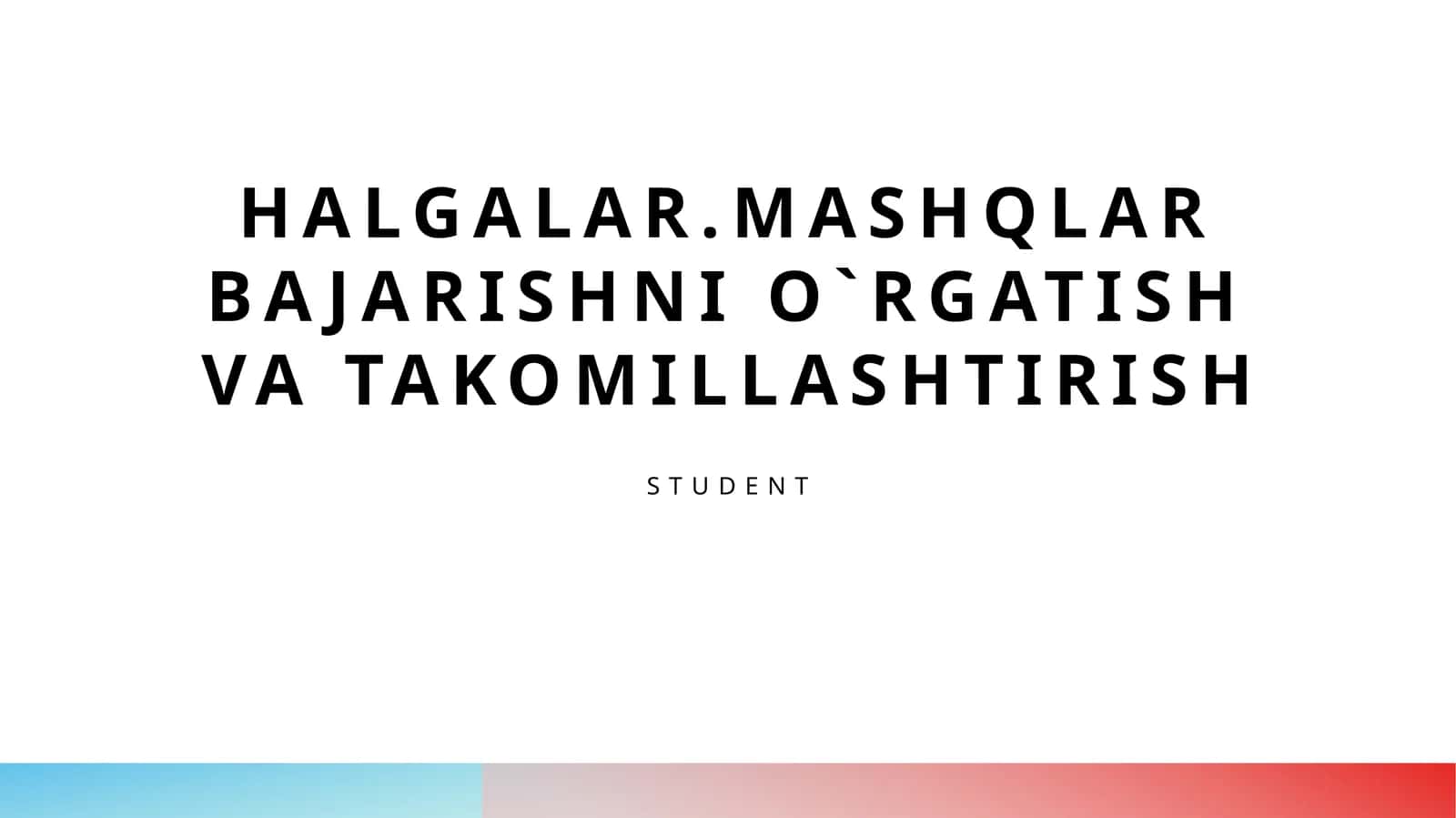 HALGALAR.MASHQLAR BAJARISHNI O`RGATISH VA TAKOMILLASHTIRISH 1