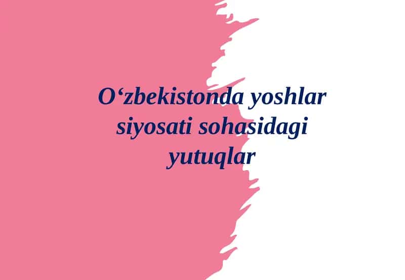 O‘zbekistonda yoshlar siyosati sohasidagi yutuqlar 1