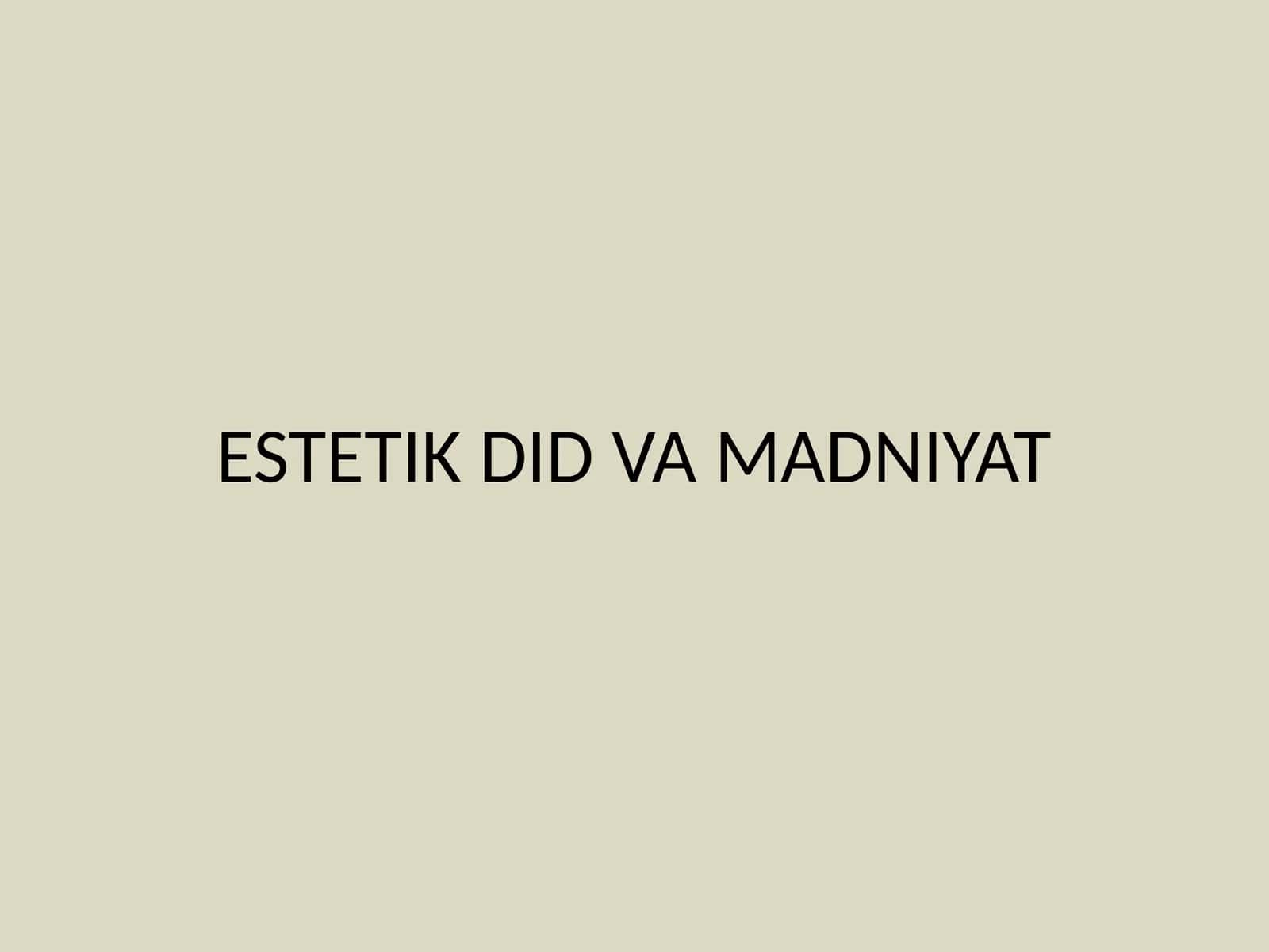ESTETIK DID VA MADNIYAT 1