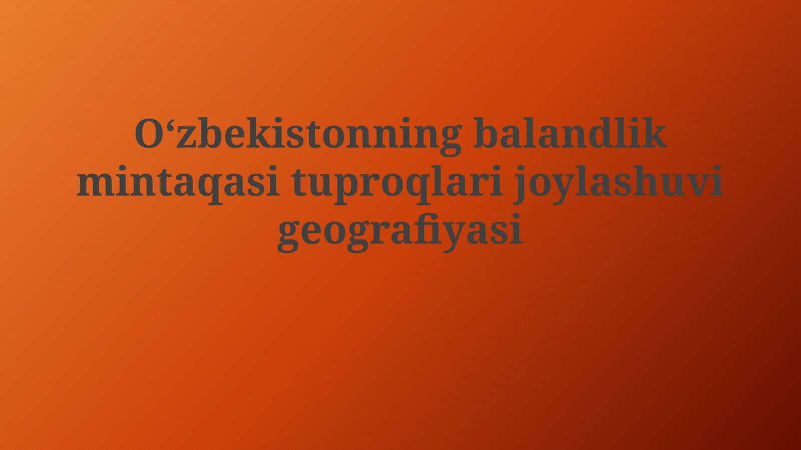 O‘zbekistonning balandlik mintaqasi tuproqlarijoylashuvigeografiyasi 1