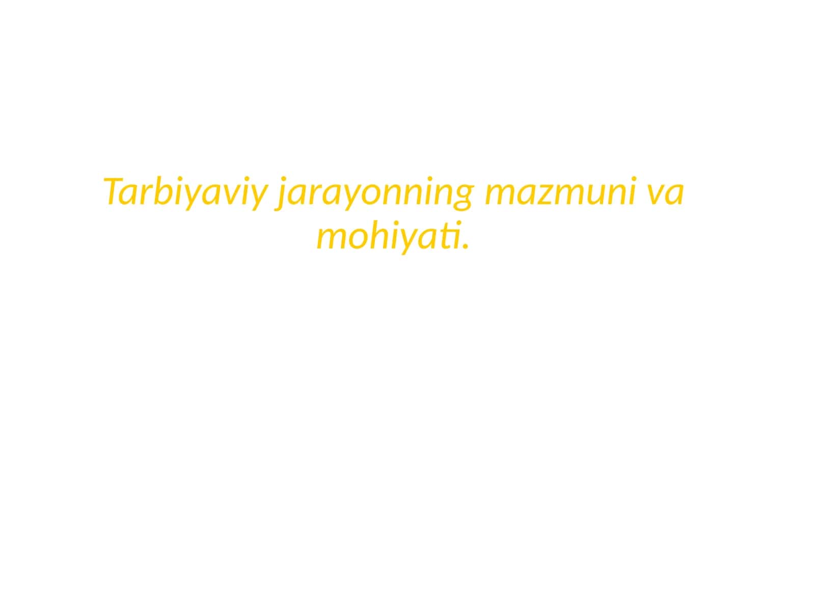 Tarbiyaviy jarayonning mazmuni va mohiyati 1