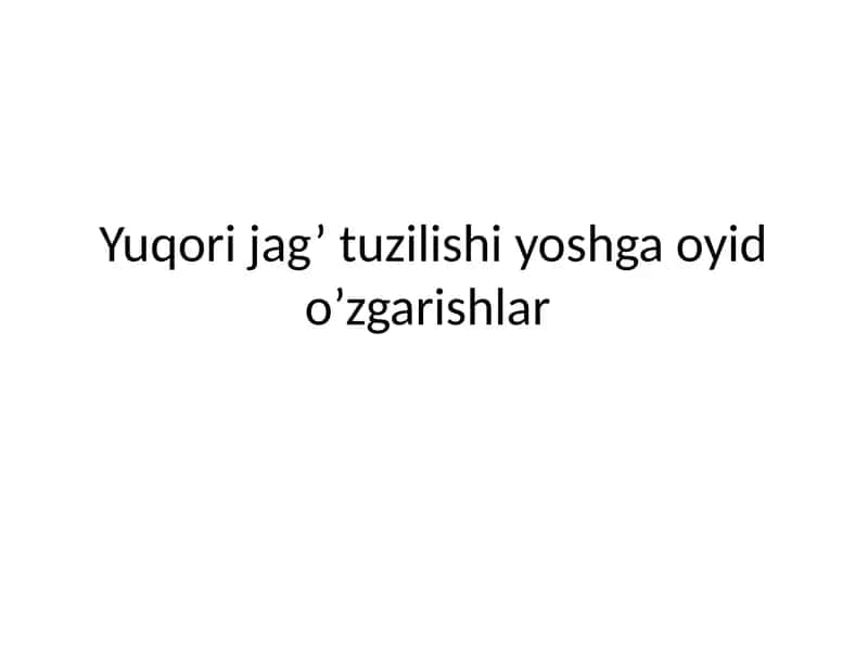 Yuqori jag’ tuzilishi yoshga oyid o’zgarishlar 1
