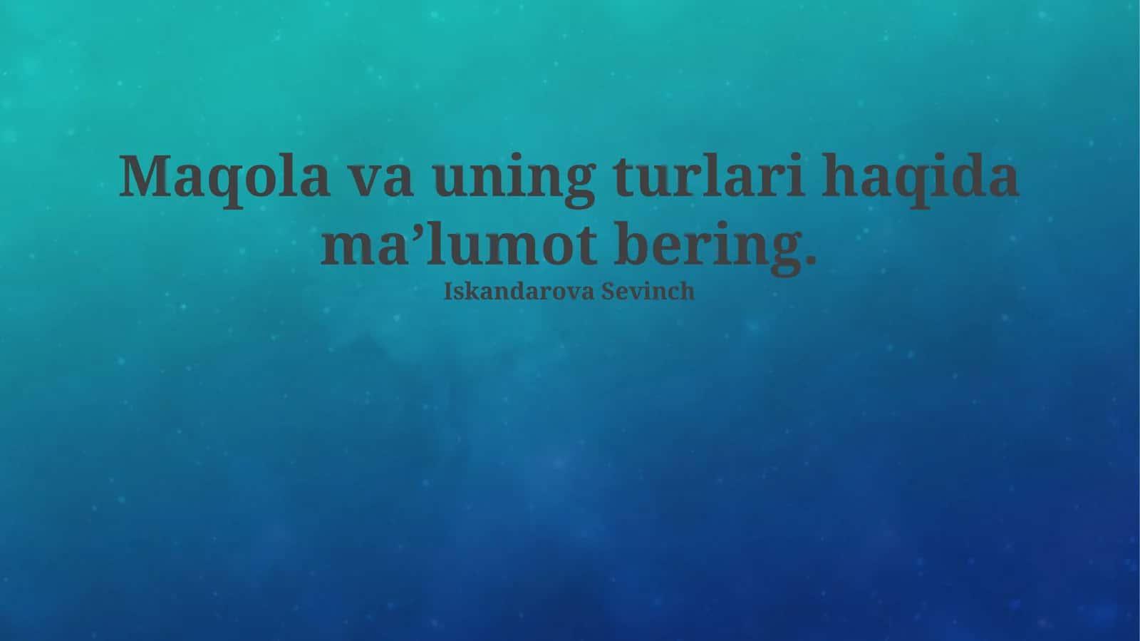 Maqola va uning turlari haqida ma’lumot bering 1