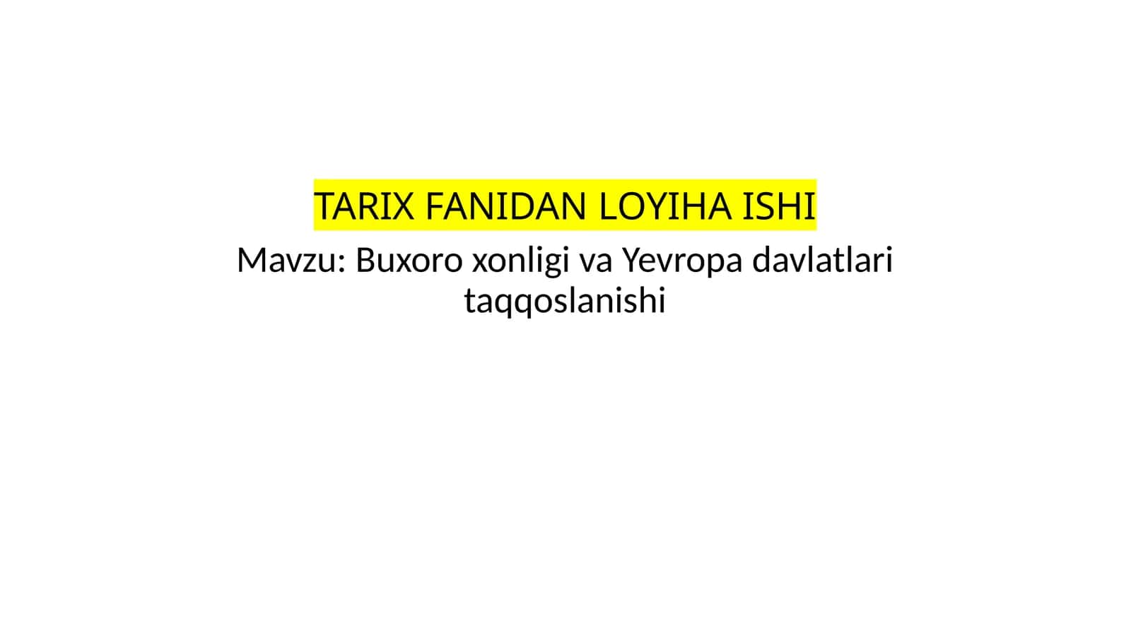 Buxoro xonligi va Yevropa davlatlari taqqoslanishi TARIX FANIDAN LOYIHA ISHI 1
