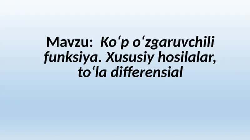 Ko‘p o‘zgaruvchili funksiya. Xususiy hosilalar, to‘la differensial 1