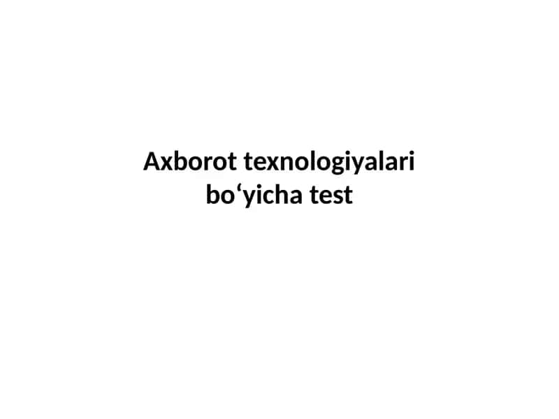 Axborot texnologiyalari bo‘yicha test 1
