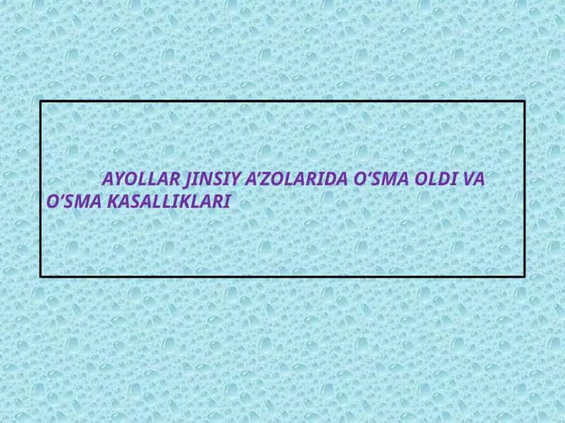 Ayollar jinsiy a'zolari va o'sma kasalliklari 1