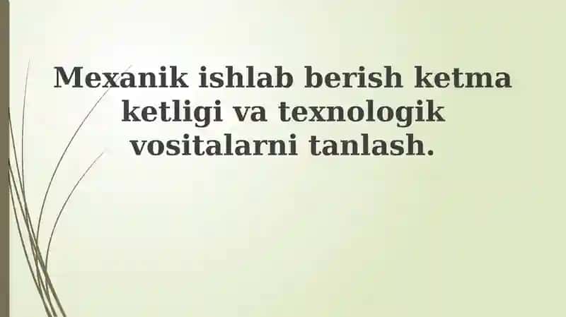Mexanik Ishlab Chiqarish Jarayoni va Texnologik Asboblar Tanlovi