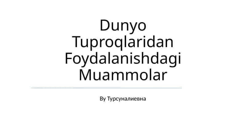 Dunyo Tuproqlaridan Foydalanishdagi Muammolar 1