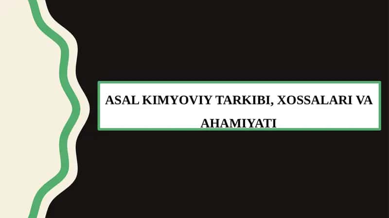 ASAL KIMYOVIY TARKIBI, XOSSALARI VA AHAMIYATI 1